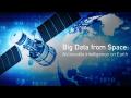 View Big Data from Space: Actionable Intelligence on Earth